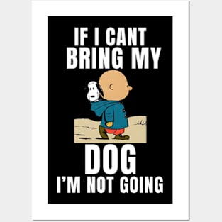 If I Can't Bring My Dog, I'm Not Going Funny Pet Animal Tee Posters and Art